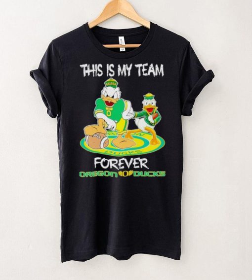 This is my team forever Oregon Ducks hoodie, sweater, longsleeve, shirt v-neck, t-shirt