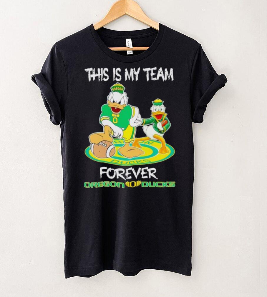 This is my team forever Oregon Ducks shirt