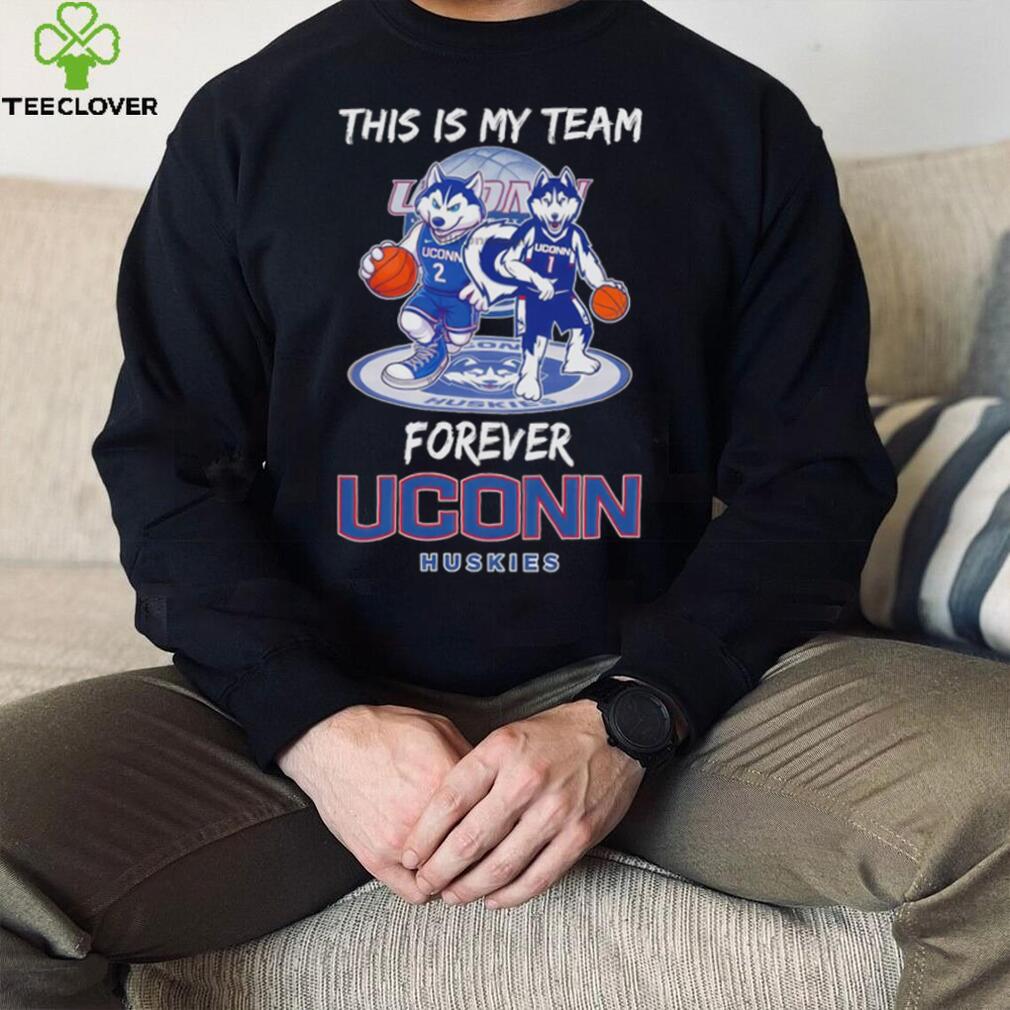 This is my team forever UConn Huskies basketball mascot shirt This is my team forever UConn Huskies basketball mascot shirt