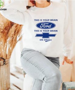 This is your brain Ford this is your brain Chevrolet on drugs logo shirt 1 This is your brain Ford this is your brain Chevrolet on drugs logo shirt