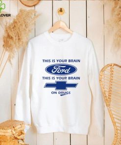This is your brain Ford this is your brain Chevrolet on drugs logo shirt 2 This is your brain Ford this is your brain Chevrolet on drugs logo shirt