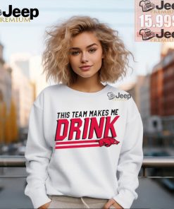 This team makes me Drink Arkansas Razorbacks shirt 2 This team makes me Drink Arkansas Razorbacks shirt