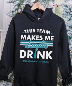 This team makes me Eagles drink Philadelphia football 2024 hoodie, sweater, longsleeve, shirt v-neck, t-shirt