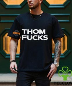 Thom Fucks t shirt