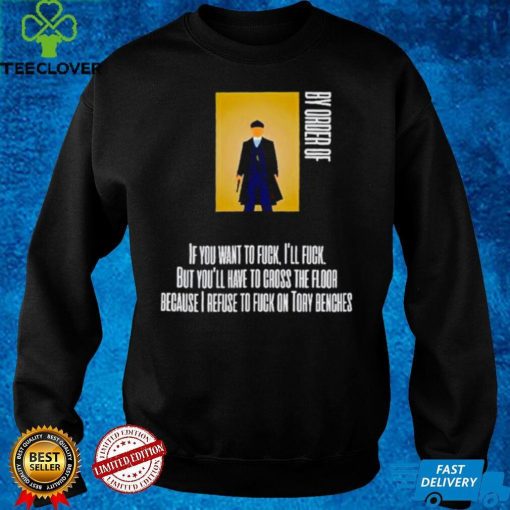 Thomas Shelby If you want to fuck Ill fuck but youll have to cross the floor hoodie, sweater, longsleeve, shirt v-neck, t-shirt