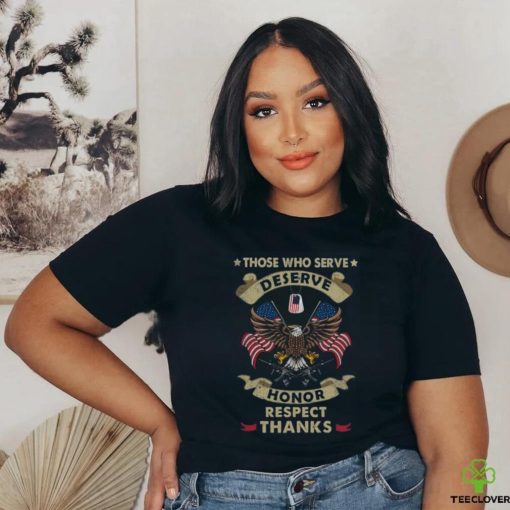Those Who Serve Deserve Honor Respect Thanks Classic T Shirt