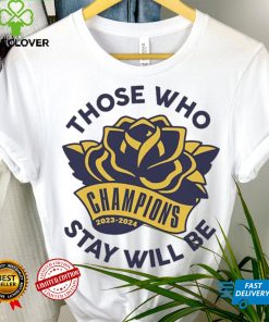 Those Who Stay Will Be Michigan Rose Bowl T Shirt