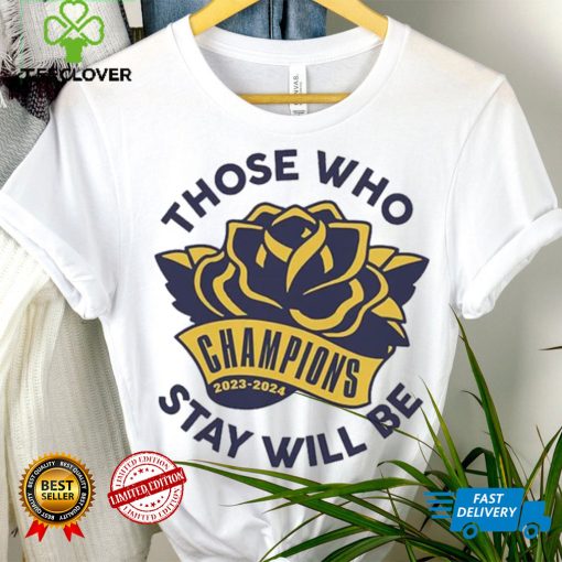 Those Who Stay Will Be Michigan Rose Bowl T Shirt