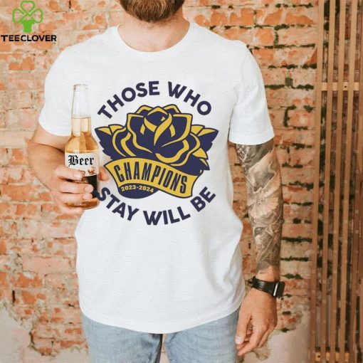 Those Who Stay Will Be Michigan Rose Bowl T Shirt