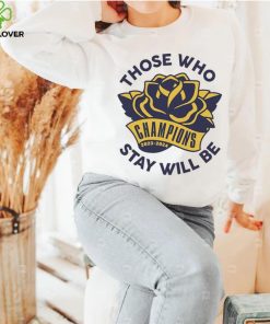 Those Who Stay Will Be Michigan Rose Bowl T Shirt