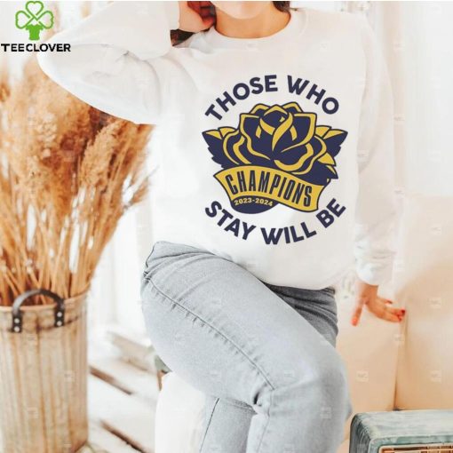 Those Who Stay Will Be Michigan Rose Bowl T Shirt