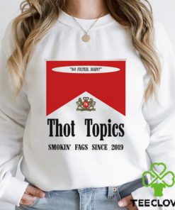 Thot Topics Smokin’ Fags Since 2019 Shirt