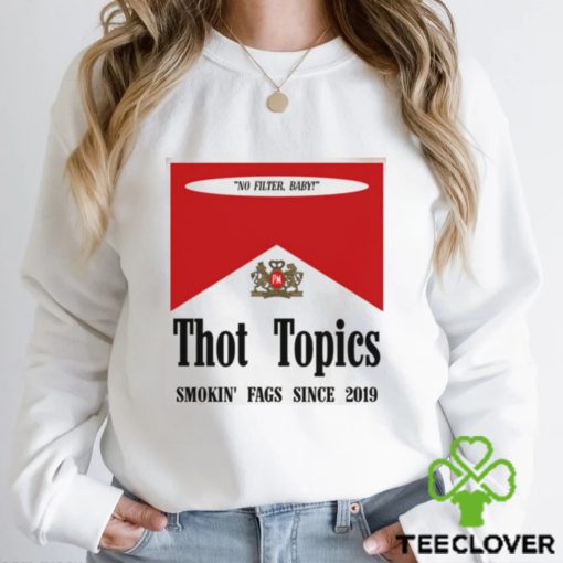 Thot Topics Smokin’ Fags Since 2019 Shirt