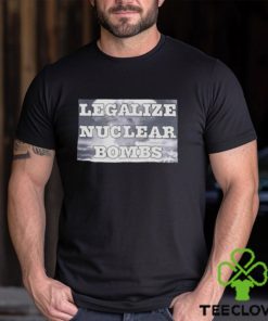 Throquuk Legalize Nuclear Bombs Shirt