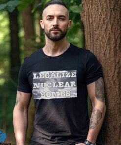 Throquuk Legalize Nuclear Bombs Shirt