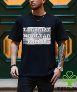 Throquuk Legalize Nuclear Bombs Shirt