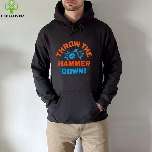 Throw the Hammer Down hoodie, sweater, longsleeve, shirt v-neck, t-shirt