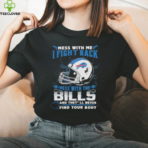 Official nFL Football Buffalo Bills Mess With Me I Fight Back Mess With My Team And They’ll Never Find Your Body Shirt