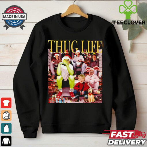 Thug Life Christmas Movies Grinch Home Alone Elf hoodie, sweater, longsleeve, shirt v-neck, t-shirt