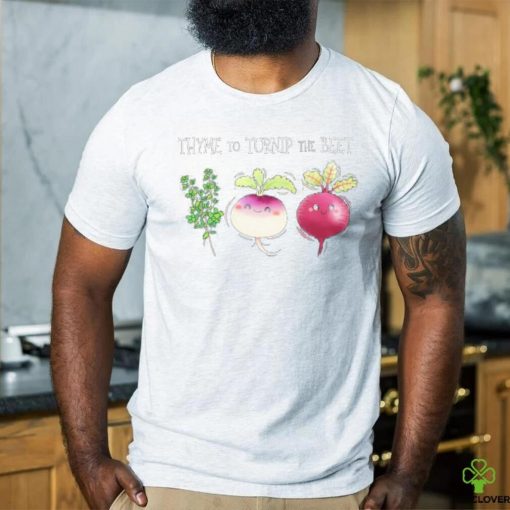 Thyme To Turnip The Beet Vegetable Shirt
