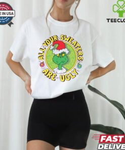 Grinch Santa All Your Sweaters Are Ugly Christmas Shirt