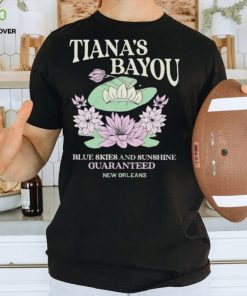 Tiana’s Bayou blue skies and sunshine guaranteed hoodie, sweater, longsleeve, shirt v-neck, t-shirt