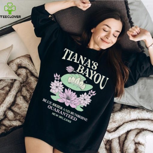 Tiana’s Bayou blue skies and sunshine guaranteed hoodie, sweater, longsleeve, shirt v-neck, t-shirt