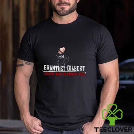 Ticket Presale Brantley Gilbert 2023 Long Sleeve Shirt, Brantley Gilbert Country Must Be Country Wide Lyrics Merch
