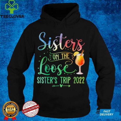 Tie Dye Sisters On The Loose, Sister's Weekend Trip 2022 T Shirt