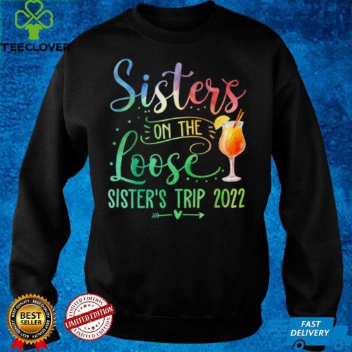 Tie Dye Sisters On The Loose, Sister's Weekend Trip 2022 T Shirt