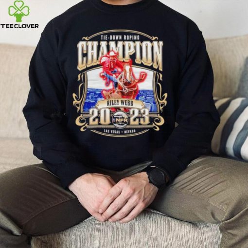 Tie down Roping Champion Riley Webb 2023 hoodie, sweater, longsleeve, shirt v-neck, t-shirt