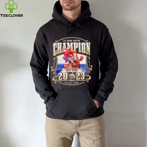 Tie down Roping Champion Riley Webb 2023 hoodie, sweater, longsleeve, shirt v-neck, t-shirt