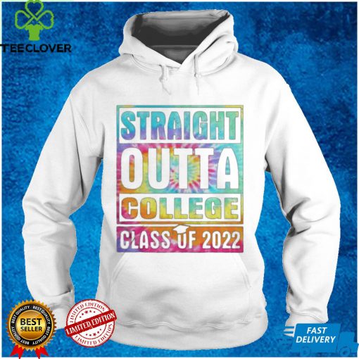 Tie dye straight outta college school class of 2022 graduate hoodie, sweater, longsleeve, shirt v-neck, t-shirt