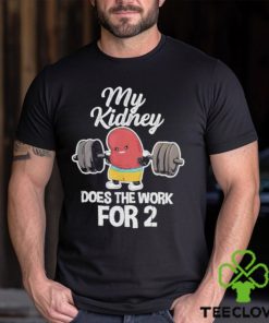 Tiffany caza my kidney does the work for 2 shirt