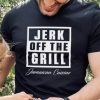 Tiffany fong jerk off the grill jamaican cuisine hoodie, sweater, longsleeve, shirt v-neck, t-shirt