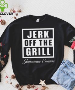 Tiffany fong jerk off the grill jamaican cuisine hoodie, sweater, longsleeve, shirt v-neck, t-shirt