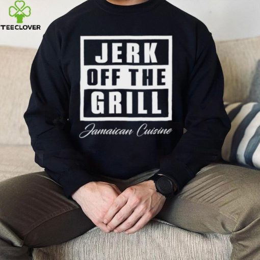 Tiffany fong jerk off the grill jamaican cuisine hoodie, sweater, longsleeve, shirt v-neck, t-shirt