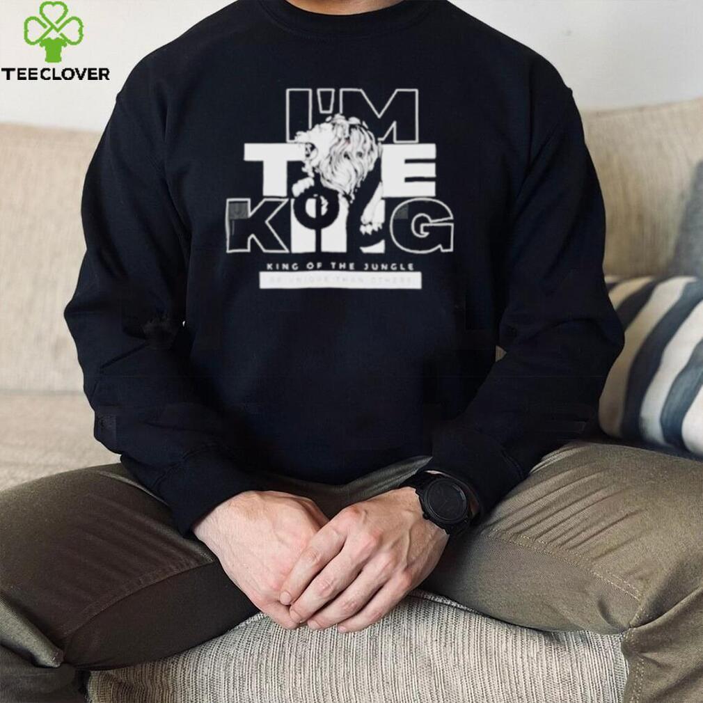 Tiger I’m the king king of the jungle be unique than others shirt