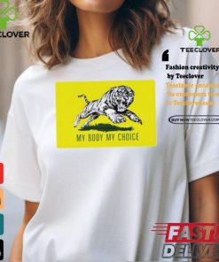 Tiger my body my choice political shirt 1 Tiger my body my choice political shirt