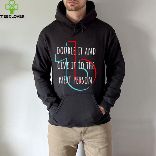 TikTok double it and give it to the next person hoodie, sweater, longsleeve, shirt v-neck, t-shirt