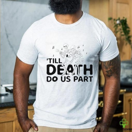 Til Death Do Us Part shirt