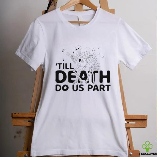 Til Death Do Us Part shirt