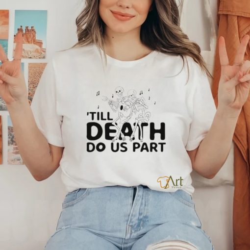 Til Death Do Us Part shirt