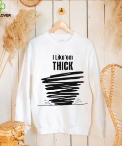 Tim Baca I Like’em Thick shirt