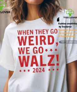 Tim Walz 2024 President When They Go Weird We Go Walz shirt