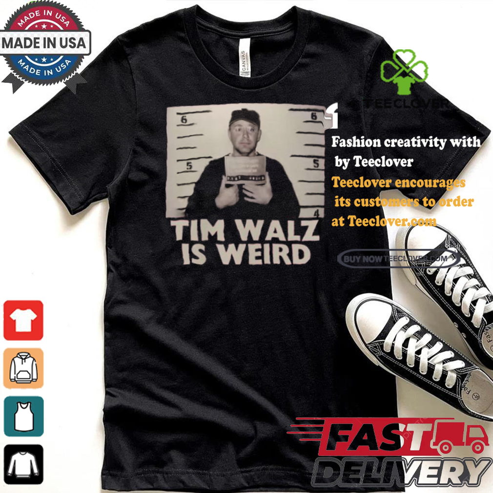 Tim Walz Is Weird Mugshot Maga Republican Conservative Anti Harris Walz T shirt Tim Walz Is Weird Mugshot Maga Republican Conservative Anti Harris Walz T shirt