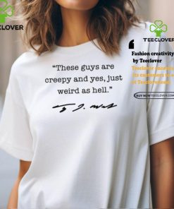 Tim Walz quote these guys are creepy and yes just weird as hell shirt