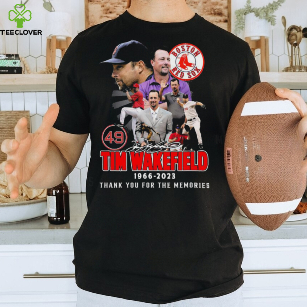 Quality Boston Red Sox 49 Tim Wakefield 1966-2023 Thank You For The  Memories Signature Unisex T-Shirt - Roostershirt