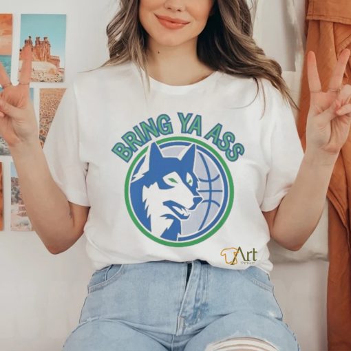Timberwolves Bring Ya Ass Shirt
