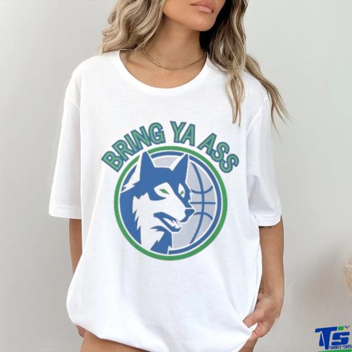 Timberwolves Bring Ya Ass Shirt